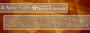 A Note from Network Services: Security Notice for Recent Copy Fail Vulnerability – Remediation in Progress