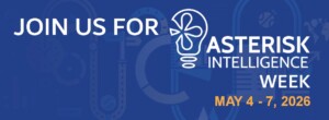 Last Call: Asterisk Intelligence Week is Coming May 4-7! Sign Up by Friday, April 24th