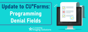 Update to CU*Forms: Programming Denial Fields