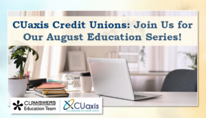 CUaxis Credit Unions: Join Us for Our August Education Series!