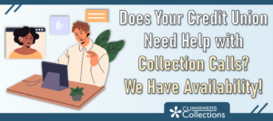 Does Your Credit Union Need Help with Collection Calls? We Have Availability!