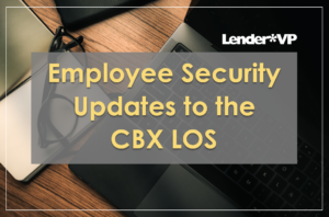 Reminder – Employee Security Updates to the CBX LOS