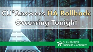 CU*Answers HA Rollback Occurring Tonight