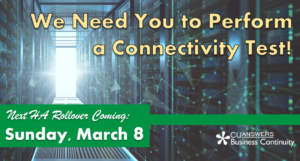 Don’t Forget: The Next HA Rollover is Coming March 8th – We Need You to Perform a Connectivity Test!