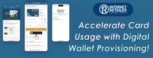 Accelerate Card Usage with Digital Wallet Provisioning!