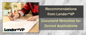 Recommendations from Lender*VP – Document Retention for Denied Applications