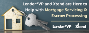 Lender*VP and Xtend are Here to Help with Mortgage Servicing & Escrow Processing
