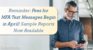 Reminder: Fees for MFA Text Messages Begin in April – Sample Reports Now Available