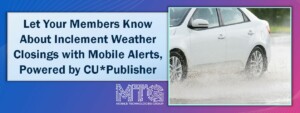Let Your Members Know About Inclement Weather Closings with Mobile Alerts, Powered by CU*Publisher
