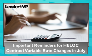 Important Reminders for HELOC Contract Variable Rate Changes in July