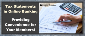 Tax Statements in Online Banking – Providing Convenience for Your Members!