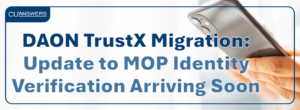 Reminder – DAON TrustX Migration: Update to MOP Identity Verification Arriving Soon