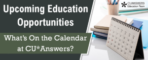 Upcoming Education Opportunities – What’s On the Calendar at CU*Answers?