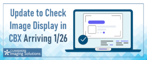 Reminder: Update to Check Image Display in CBX Arriving 1/26
