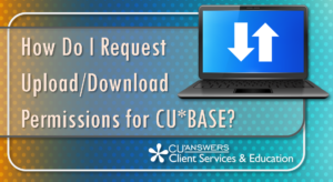 How Do I Request Upload/Download Permissions for CU*BASE?