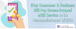 iPay Consumer & Business Bill Pay Screen-Scraped eBill Service to be Decommissioned 9/1/26
